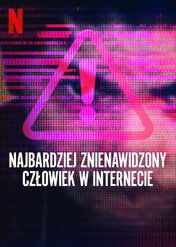 Najbardziej znienawidzony człowiek w Internecie / The Most Hated Man on the Internet