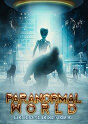 Paranormal World: Aliens, UFOs, Cryptids and Ghostly Encounters / Paranormal World: Aliens, UFOs, Cryptids and Ghostly Encounters