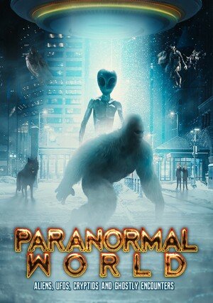 Paranormal World: Aliens, UFOs, Cryptids and Ghostly Encounters / 