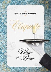 A Butler's Guide to Etiquette: Wine & Dine / A Butler's Guide to Etiquette: Wine & Dine