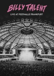 Billy Talent - Live at Festhalle Frankfurt / Billy Talent - Live at Festhalle Frankfurt