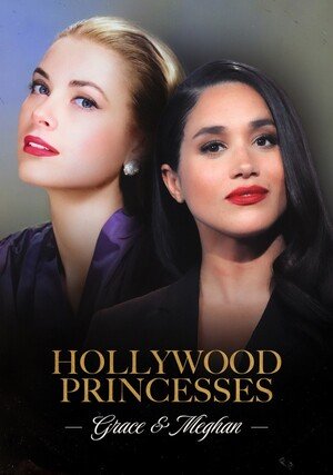 Hollywood Princesses: Grace & Meghan / 
