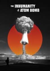 The Inhumanity of the Atom Bomb / The Inhumanity of the Atom Bomb