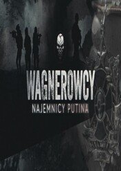 The Wagner Group. Putin's Mercenaries / Wagnerowcy. Najemnicy Putina