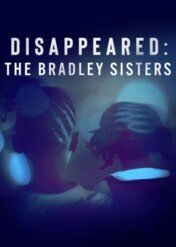 Zaginieni: historia sióstr Bradley / Disappeared: The Bradley Sisters