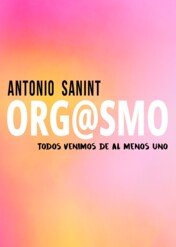 Antonio Sanint: Orgasm / Antonio Sanint: Orgasm