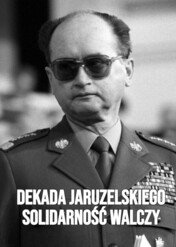 Dekada Jaruzelskiego - Solidarność walczy / Dekada Jaruzelskiego - Solidarność walczy