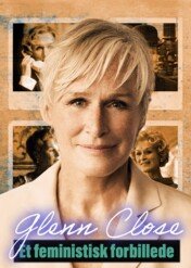 Glenn Close. Sztuka transformacji / Glenn Close - A Feminist Force