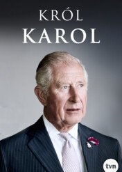 Król Karol / Charles – The Monarch and the Man