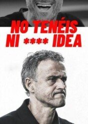 Luis Enrique: Nie macie k**** pojęcia / No tenéis ni**** idea