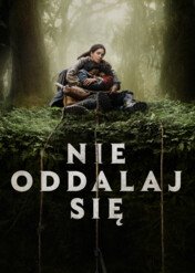 Nie oddalaj się / Never Let Go