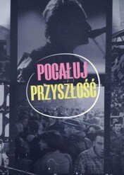 Pocałuj przyszłość / Kiss the Future