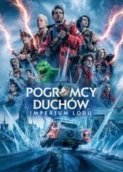 Pogromcy duchów: Imperium lodu / Ghostbusters: Frozen Empire