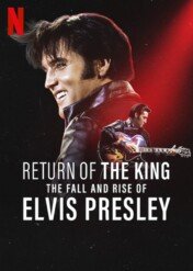 Powrót króla: Upadek i wzlot Elvisa Presleya / Return of the King: The Fall and Rise of Elvis Presley