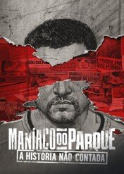 The Park Maniac: The Untold Story / Maníaco do Parque: A História Não Contada