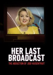 Her Last Broadcast: The Abduction of Jodi Huisentruit / Her Last Broadcast: The Abduction of Jodi Huisentruit