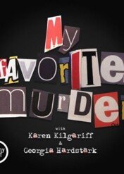My Favorite Murder with Karen Kilgariff and Georgia Hardstark / My Favorite Murder with Karen Kilgariff and Georgia Hardstark