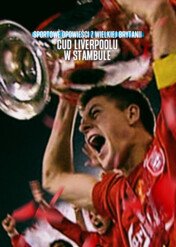 Sportowe opowieści z Wielkiej Brytanii: Cud Liverpoolu w Stambule / Untold UK : Liverpool's​ Miracle​ of​ lstanbul