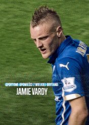 Sportowe opowieści z Wielkiej Brytanii: Jamie Vardy / Untold UK : Jamie Vardy