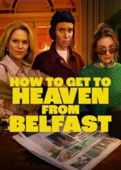 Z Belfastu do nieba / How to Get to Heaven from Belfast