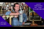 Last orders at the Clansman | Still Game